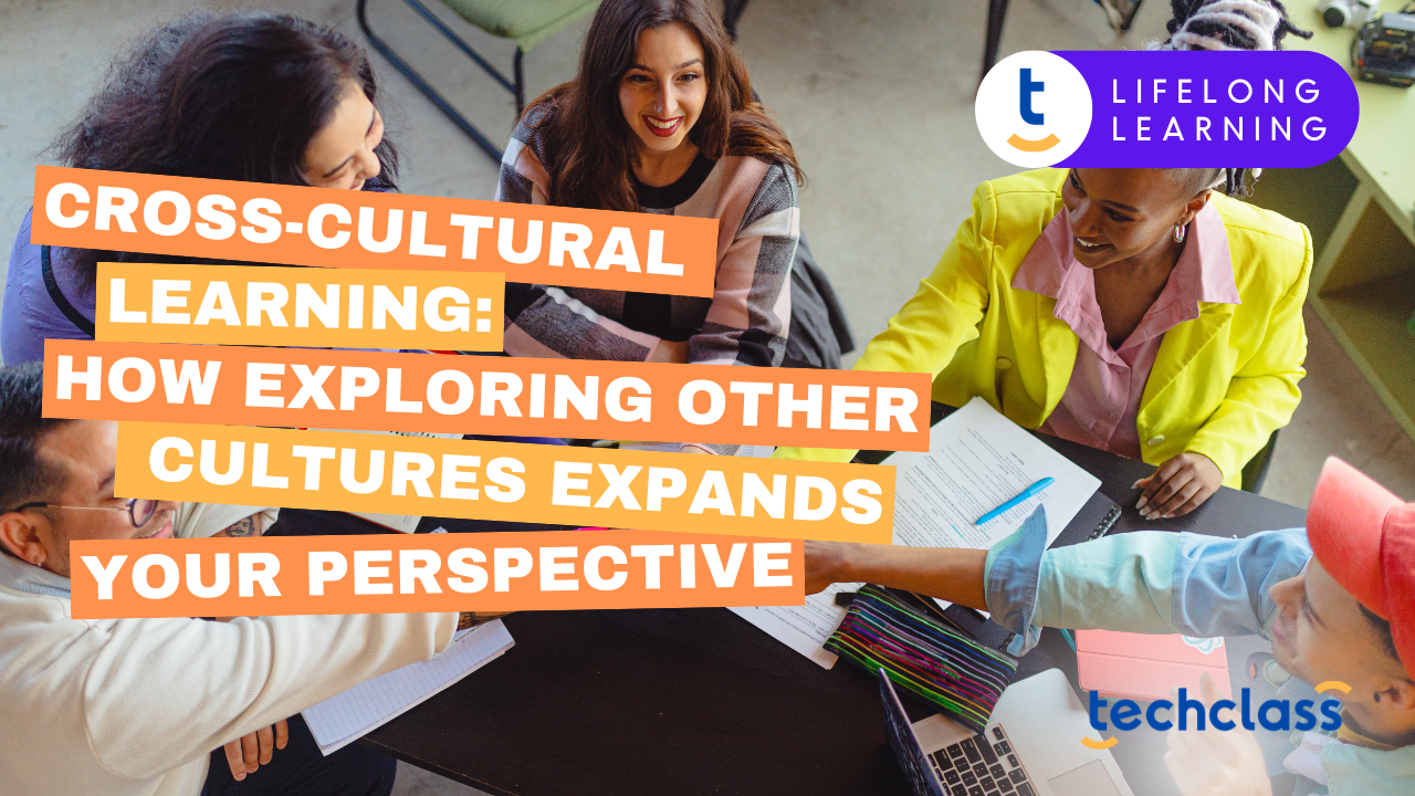 Cross-Cultural Learning: How Exploring Other Cultures Expands Your Perspective