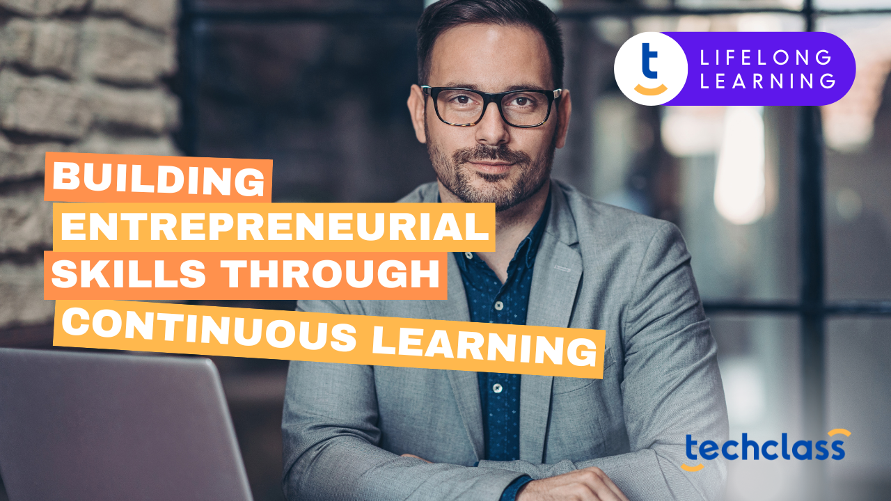 Building Entrepreneurial Skills Through Continuous Learning