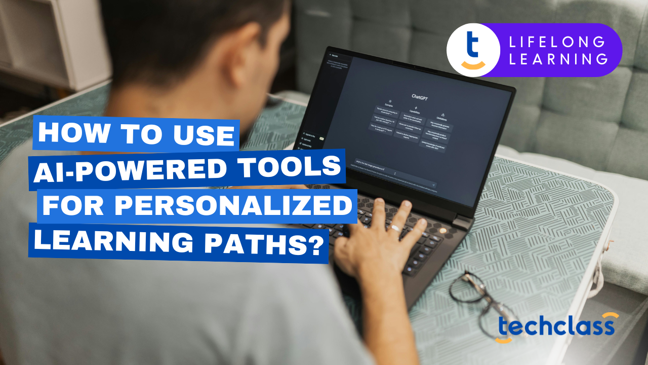How to Use AI-Powered Tools for Personalized Learning Paths?