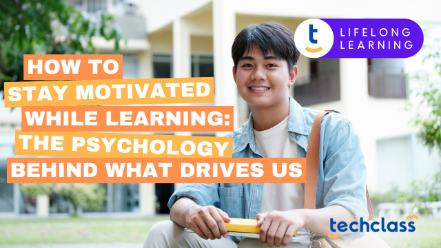 How to Stay Motivated While Learning: The Psychology Behind What Drives Us