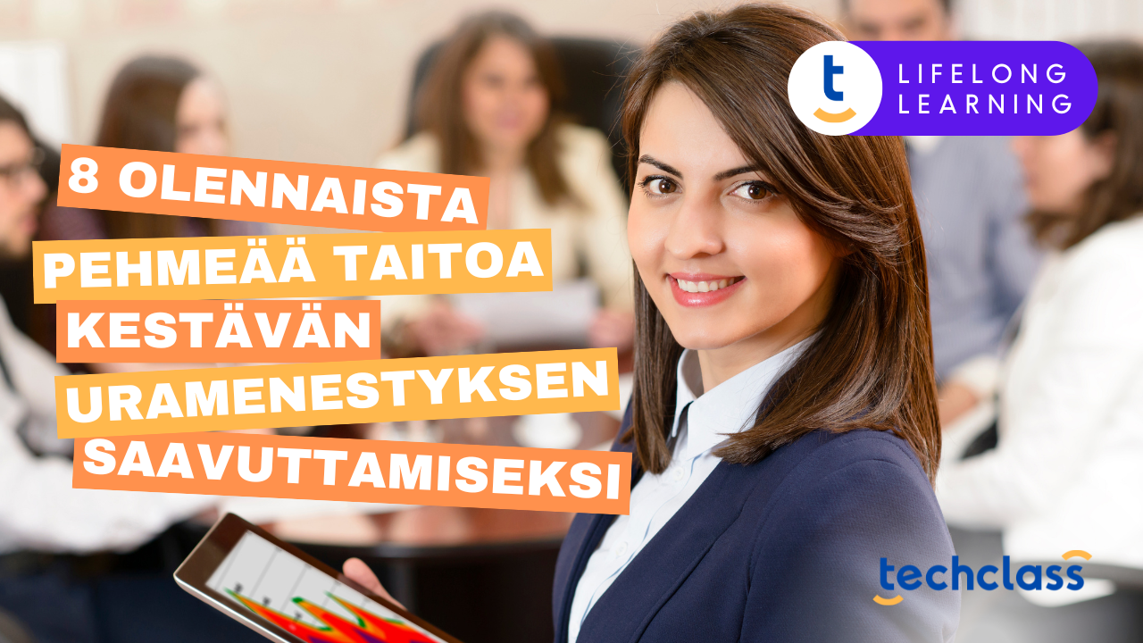 8 Olennaista Pehmeää Taitoa Kestävän Uramenestyksen Saavuttamiseksi