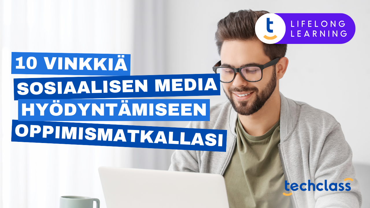 10 Vinkkiä Sosiaalisen Median Hyödyntämiseen Oppimismatkallasi