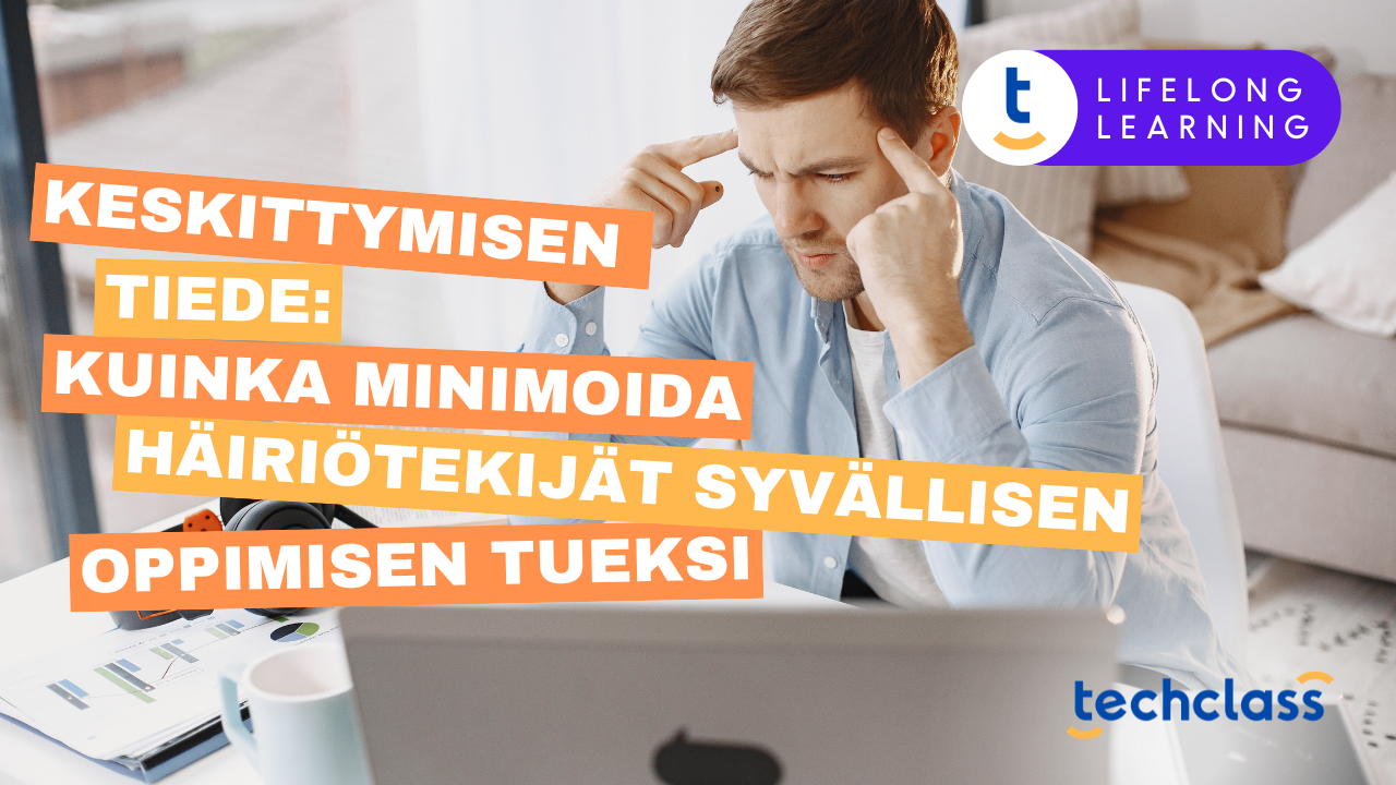 Keskittymisen Tiede: Kuinka Minimoida Häiriötekijät Syvällisen Oppimisen Tueksi