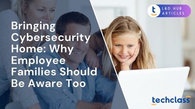 Bringing Cybersecurity Home: Why Employee Families Should Be Aware Too?