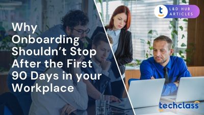 Why Onboarding Shouldn’t Stop After the First 90 Days in your Workplace?