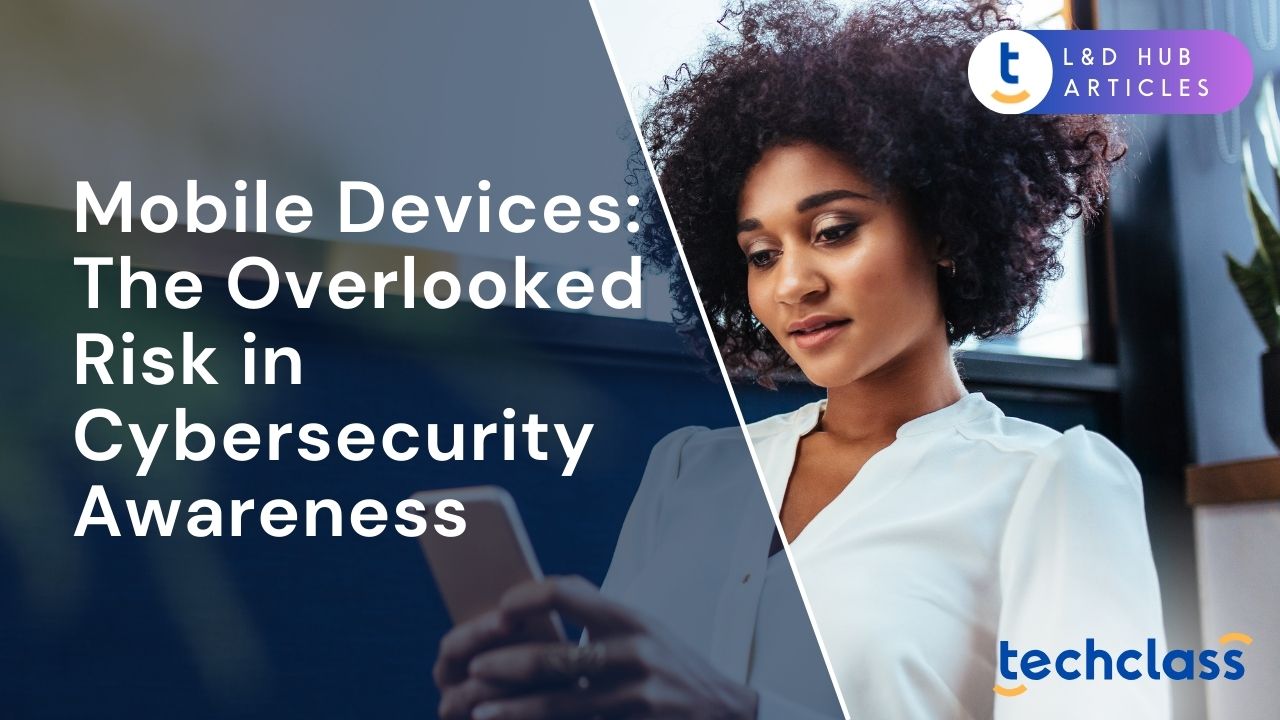 Mobile Devices: The Overlooked Risk in Cybersecurity Awareness?
