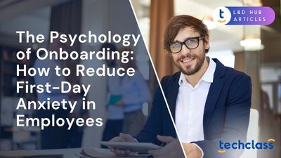 The Psychology of Onboarding: How to Reduce First-Day Anxiety in Employees?
