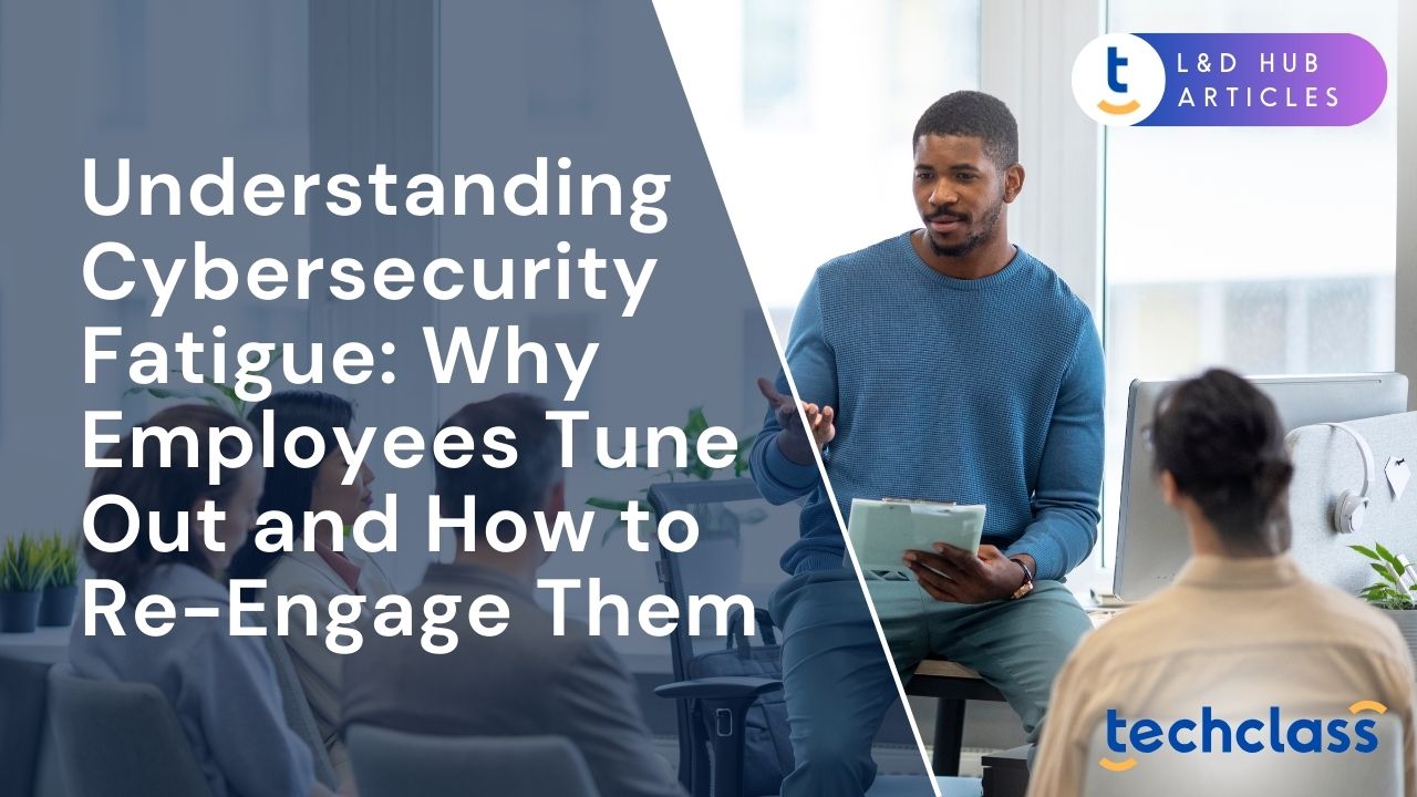 Understanding Cybersecurity Fatigue: Why Employees Tune Out and How to Re-Engage Them?
