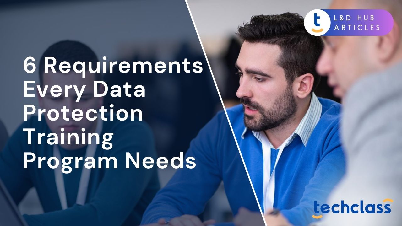 6 Requirements Every Data Protection Training Program Needs