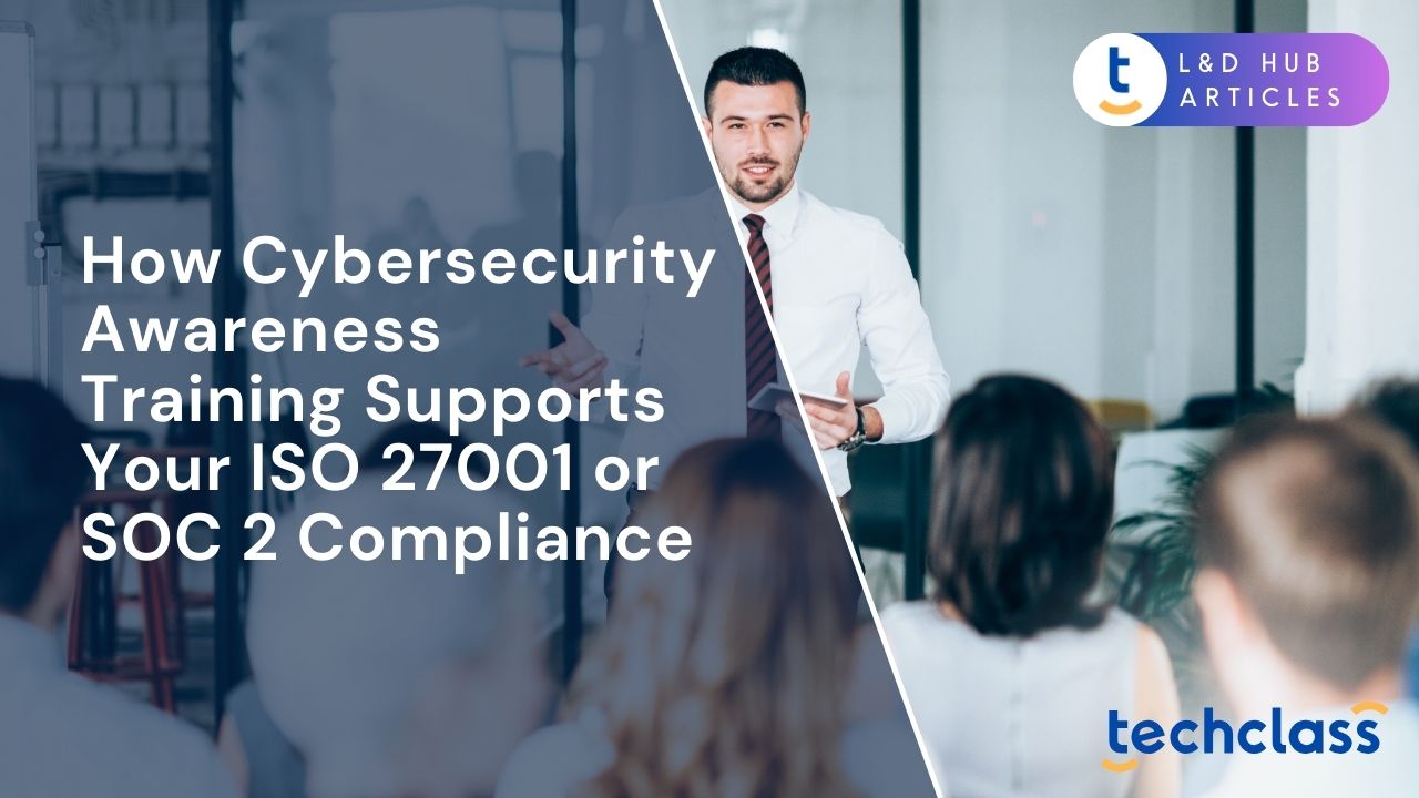 How Cybersecurity Awareness Training Supports Your ISO 27001 or SOC 2 Compliance?