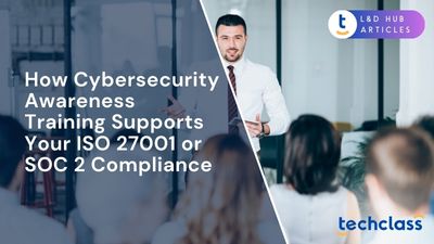 How Cybersecurity Awareness Training Supports Your ISO 27001 or SOC 2 Compliance?