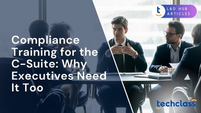 Compliance Training for the C-Suite: Why Executives Need It Too?