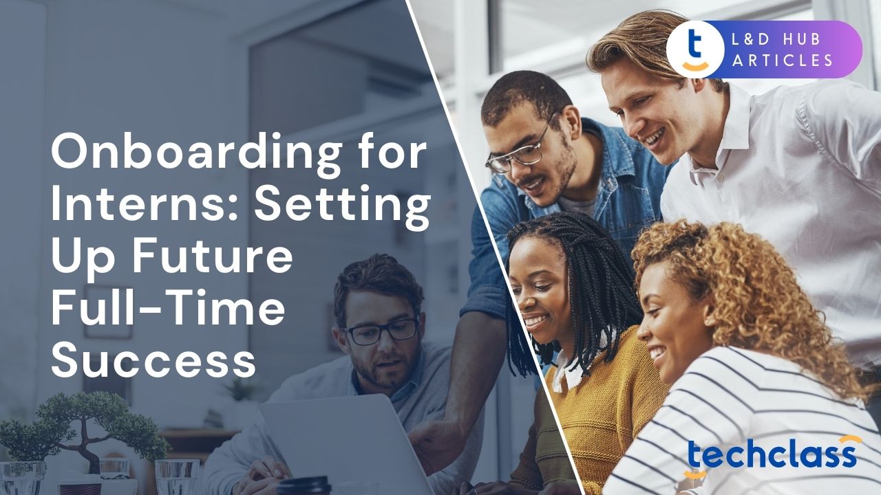 Onboarding for Interns: Setting Up Future Full-Time Success