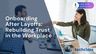 Onboarding After Layoffs: Rebuilding Trust in the Workplace