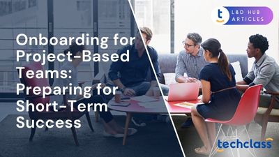 Onboarding for Project-Based Teams: Preparing for Short-Term Success