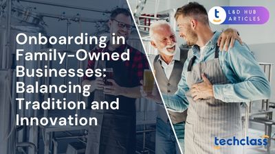 Onboarding in Family-Owned Businesses: Balancing Tradition and Innovation