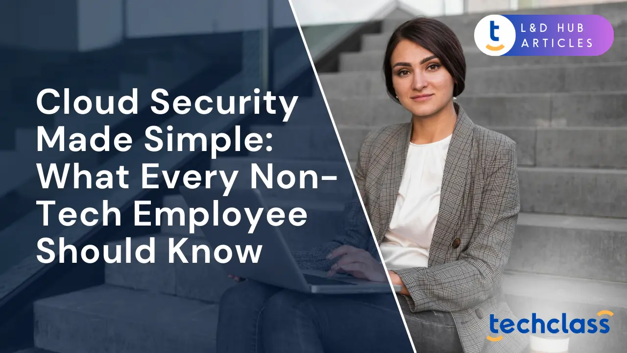 Cloud Security Made Simple: What Every Non-Tech Employee Should Know