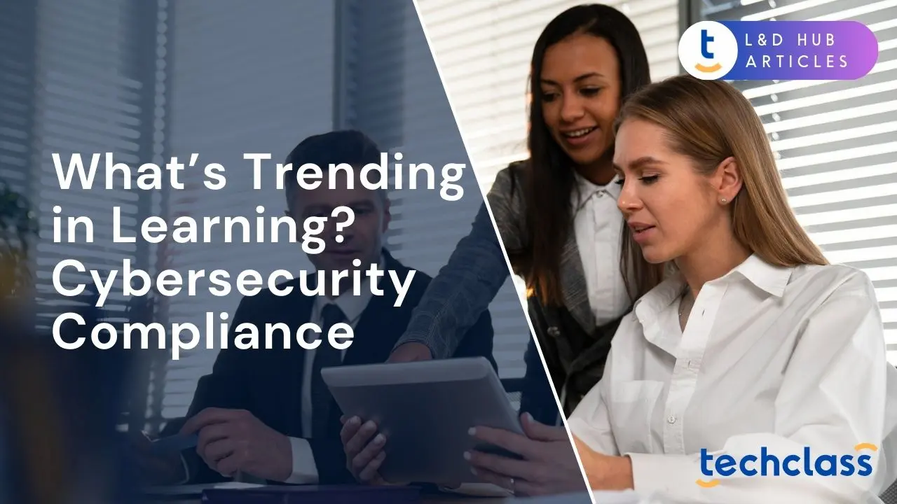 What’s Trending in Learning? Cybersecurity Compliance