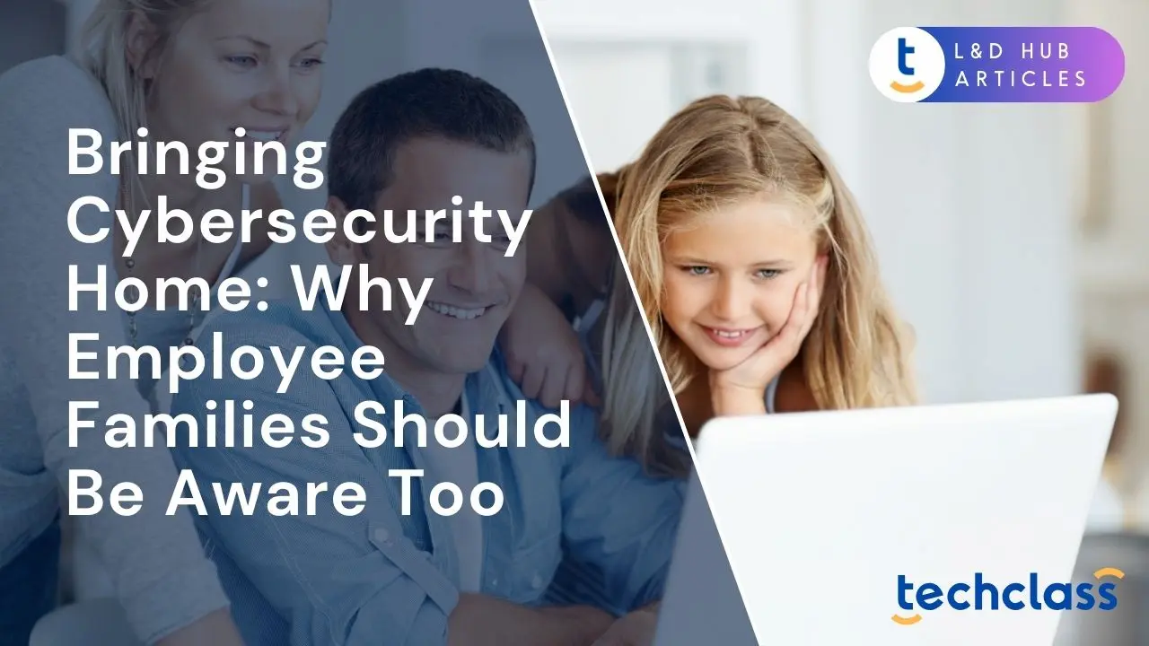 Bringing Cybersecurity Home: Why Employee Families Should Be Aware Too?