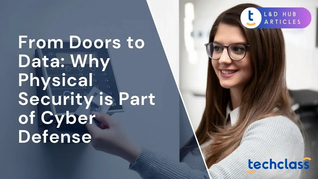 From Doors to Data: Why Physical Security is Part of Cyber Defense