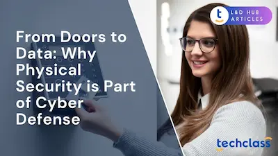 From Doors to Data: Why Physical Security is Part of Cyber Defense