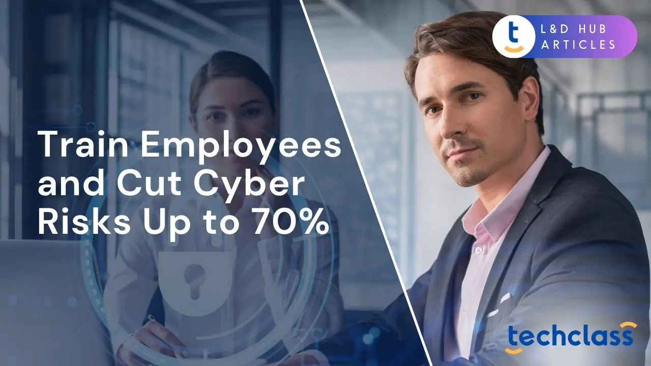 Train Employees and Cut Cyber Risks Up to 70%