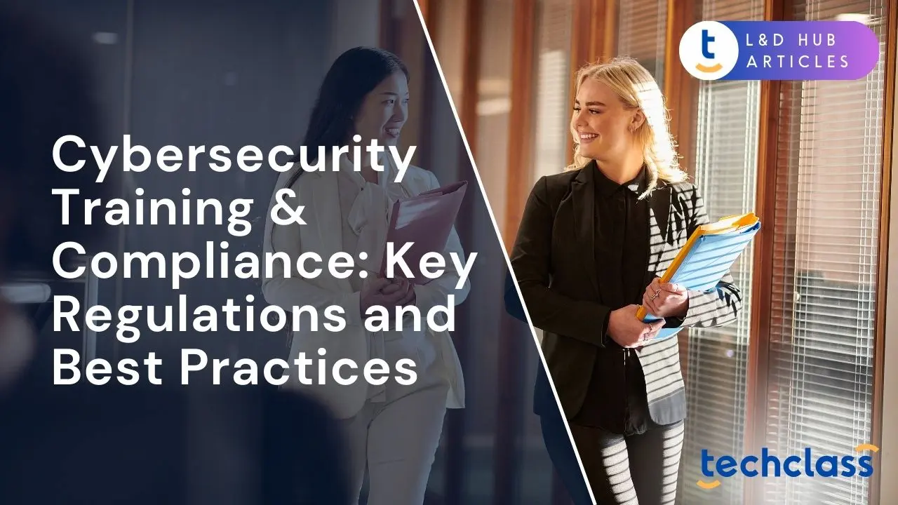 The Foundations of Cybersecurity Training & Compliance: Key Regulations and Best Practices