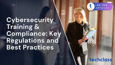 The Foundations of Cybersecurity Training & Compliance: Key Regulations and Best Practices