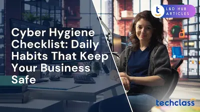 Cyber Hygiene Checklist: Daily Habits That Keep Your Business Safe