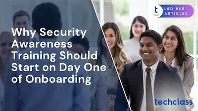 Why Security Awareness Training Should Start on Day One of Onboarding?