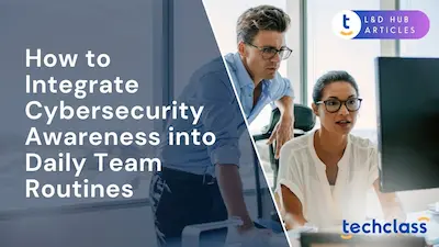 How to Integrate Cybersecurity Awareness into Daily Team Routines?