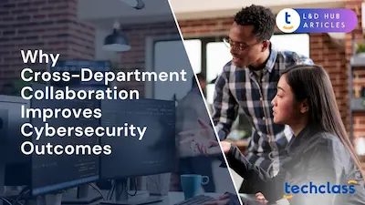 Why Cross-Department Collaboration Improves Cybersecurity Outcomes?