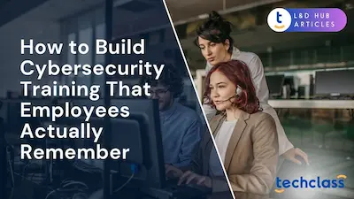 How to Build Cybersecurity Training That Employees Actually Remember?