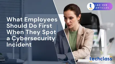What Employees Should Do First When They Spot a Cybersecurity Incident