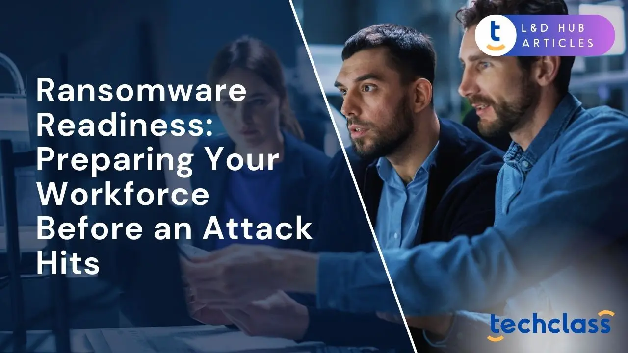 Ransomware Readiness: Preparing Your Workforce Before an Attack Hits