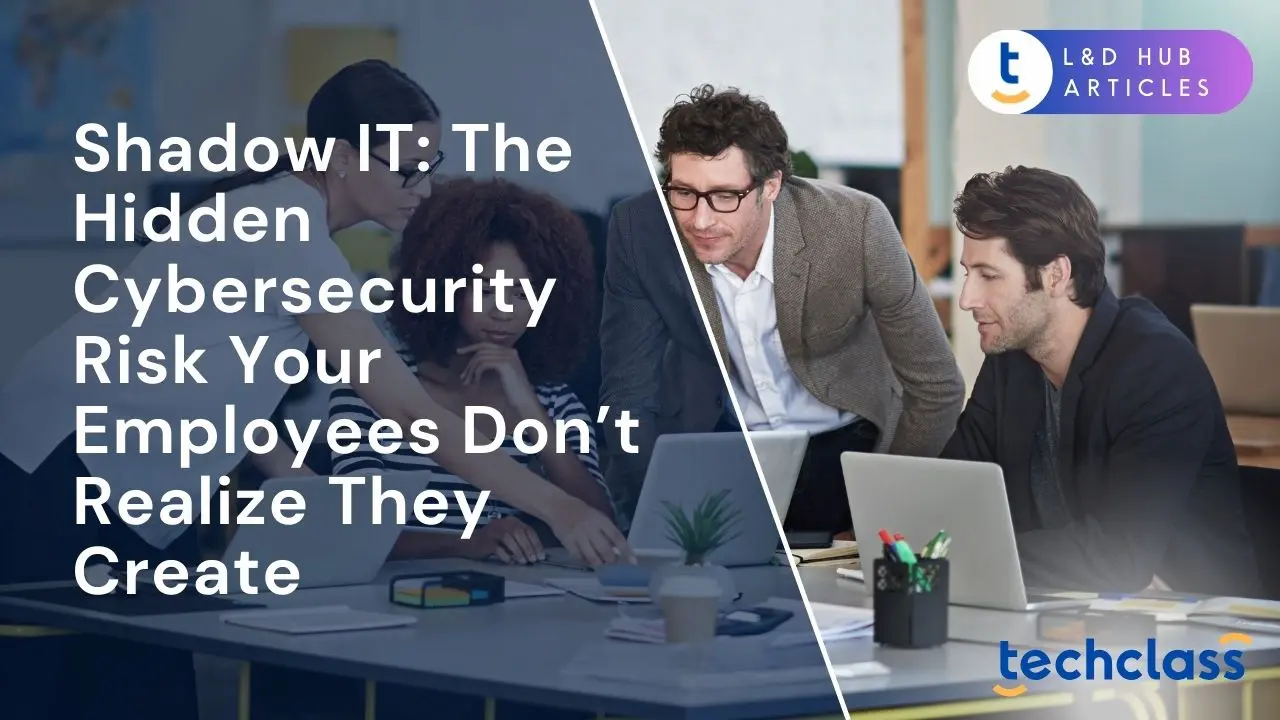 Shadow IT: The Hidden Cybersecurity Risk Your Employees Don’t Realize They Create