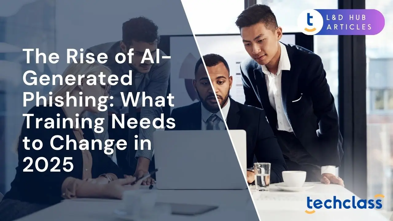 The Rise of AI-Generated Phishing: What Training Needs to Change in 2025