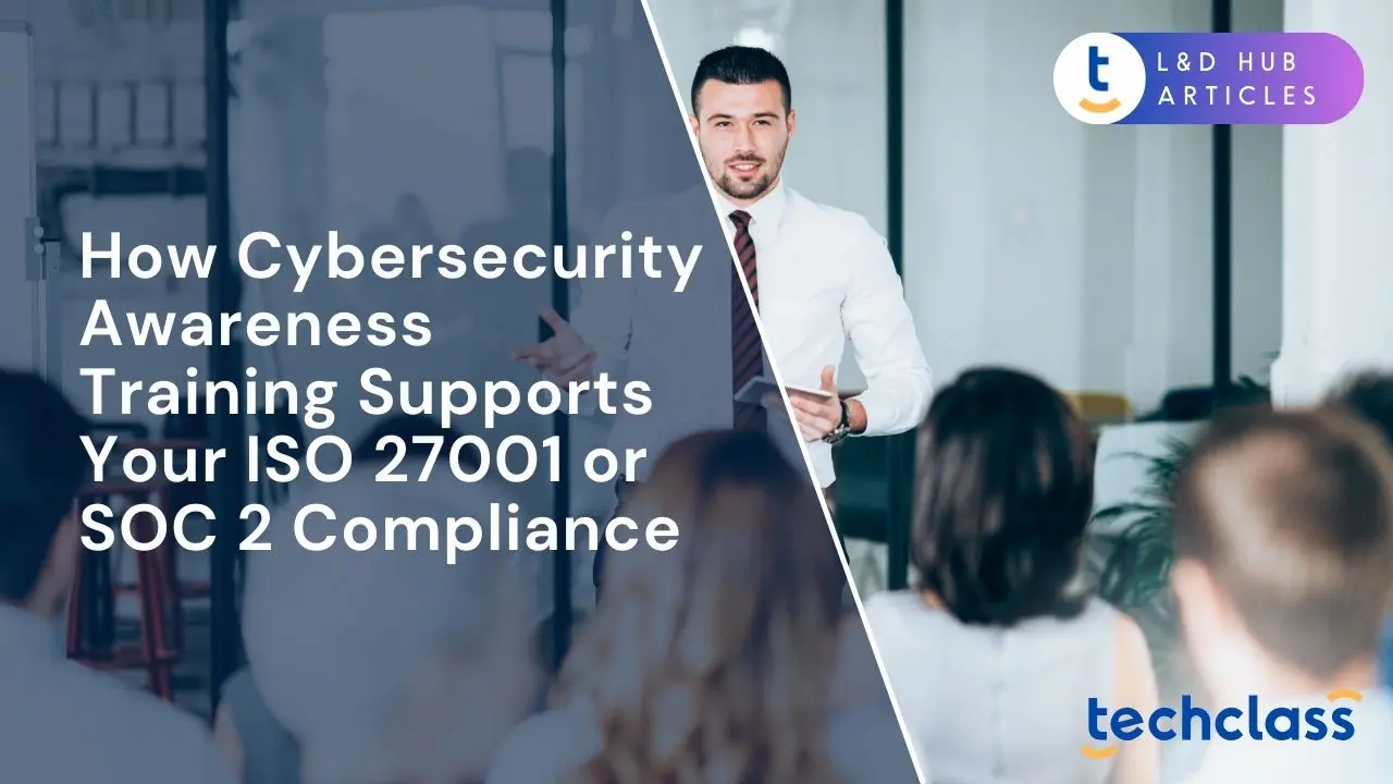 How Cybersecurity Awareness Training Supports Your ISO 27001 or SOC 2 Compliance?