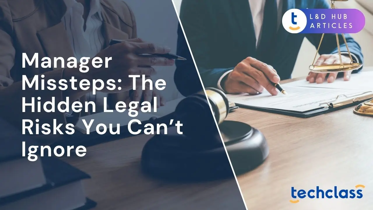 Manager Missteps: The Hidden Legal Risks You Can’t Ignore