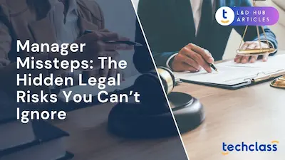 Manager Missteps: The Hidden Legal Risks You Can’t Ignore