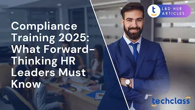 Compliance Training 2025: What Forward-Thinking HR Leaders Must Know