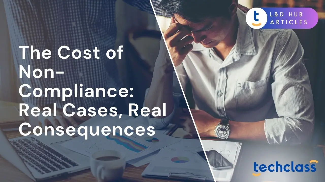 The Cost of Non-Compliance: Real Cases, Real Consequences
