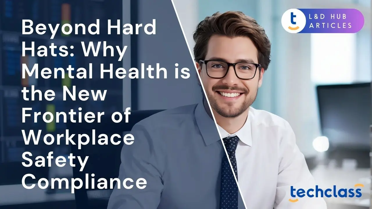 Beyond Hard Hats: Why Mental Health is the New Frontier of Workplace Safety Compliance