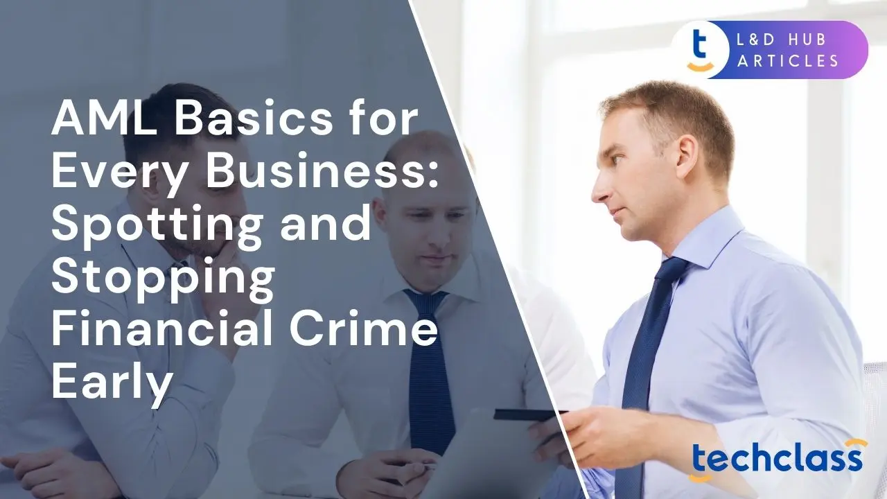 AML Basics for Every Business: Spotting and Stopping Financial Crime Early
