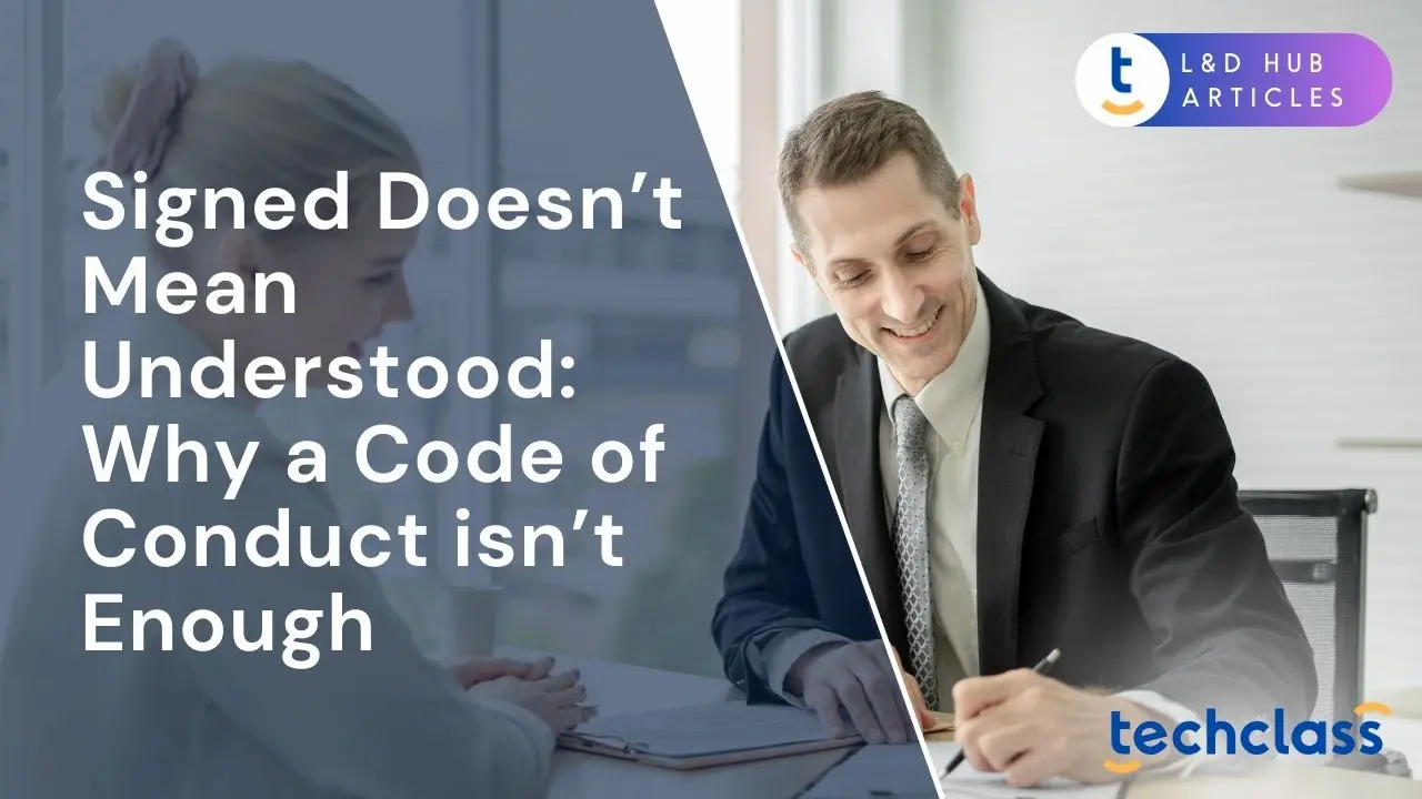 Signed Doesn’t Mean Understood: Why a Code of Conduct isn’t Enough?