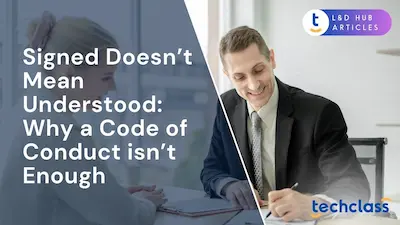 Signed Doesn’t Mean Understood: Why a Code of Conduct isn’t Enough?