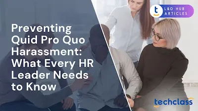 Preventing Quid Pro Quo Harassment: What Every HR Leader Needs to Know