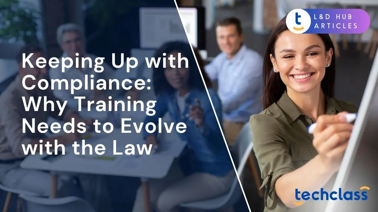 Keeping Up with Compliance: Why Training Needs to Evolve with the Law