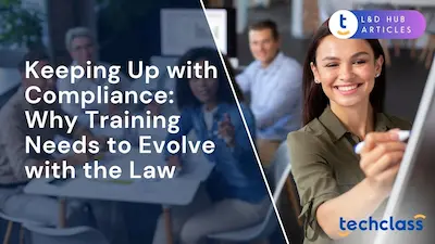 Keeping Up with Compliance: Why Training Needs to Evolve with the Law