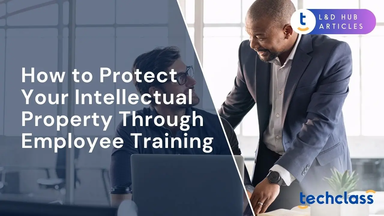 How to Protect Your Intellectual Property Through Employee Training?